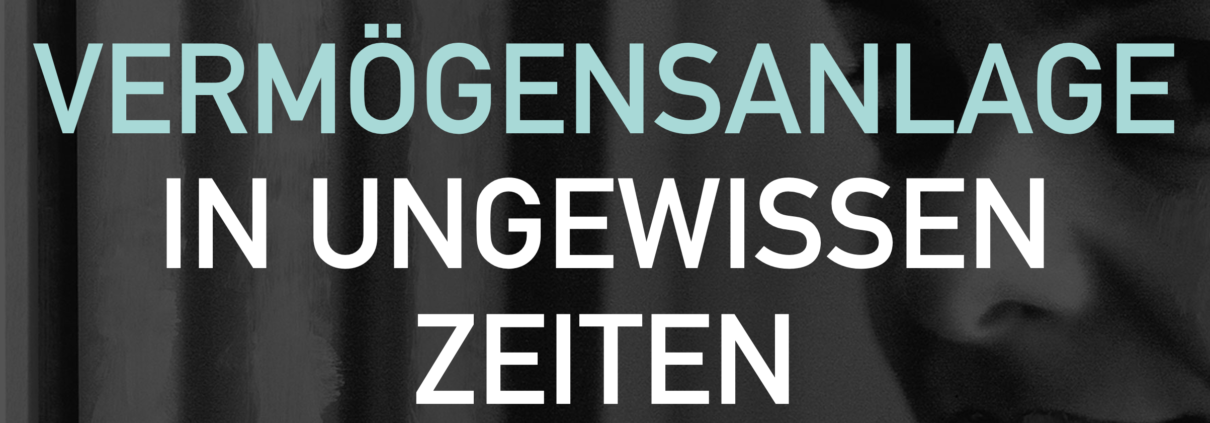 Vermögensanlage in ungewissen Zeiten
