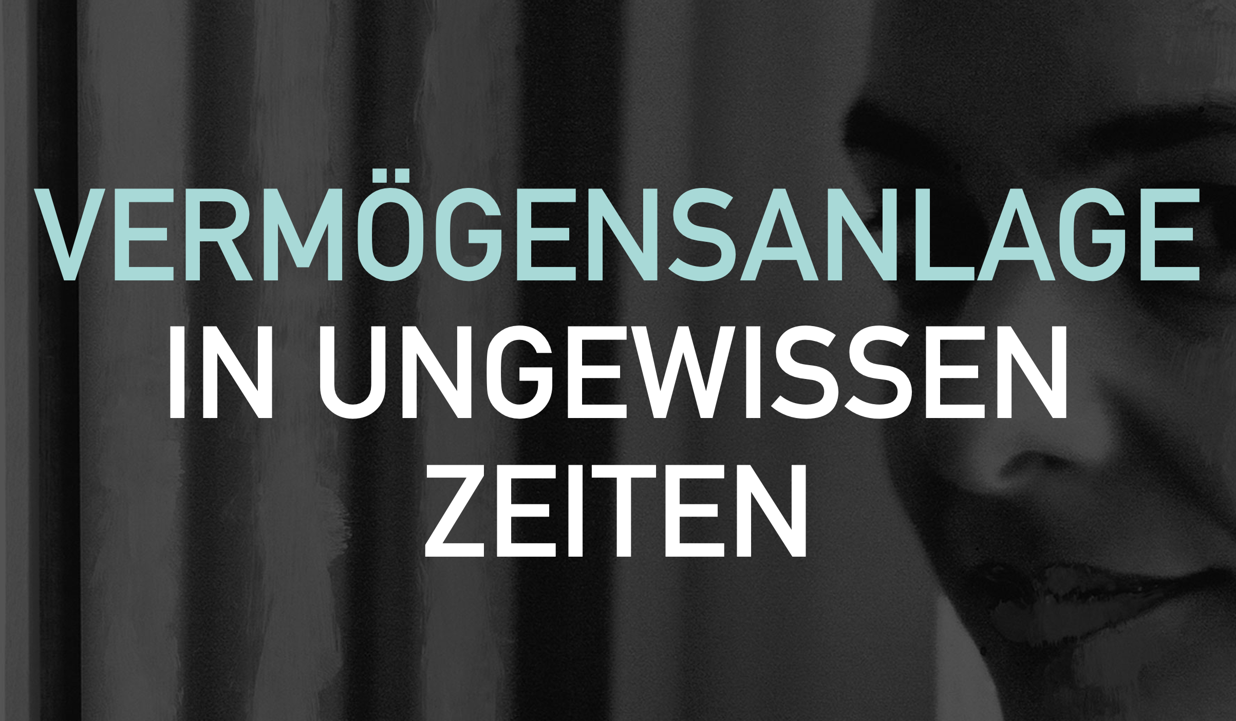 Vermögensanlage in ungewissen Zeiten